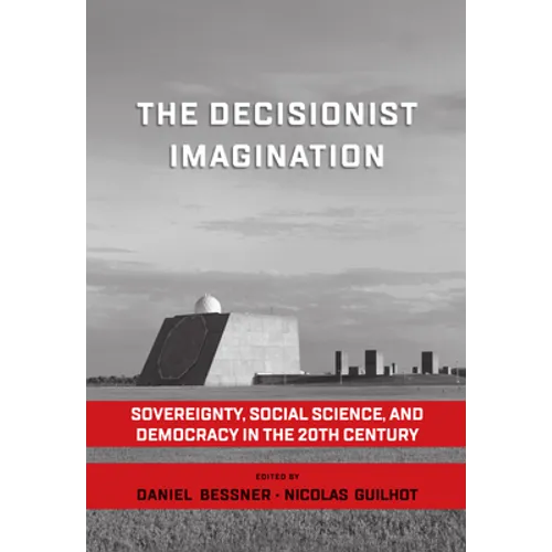 The Decisionist Imagination: Sovereignty, Social Science and Democracy in the 20th Century - Paperback