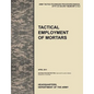 Tactical Employment of Mortars: The official U.S. Army Tactics, Techniques, and Procedures manual ATTP 3-21.90 (FM 7-90)/MCWP 3-15.2 (April 2011) - Paperback