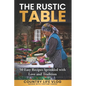 The Rustic Table: 50 Easy Recipes Sprinkled with Love and Tradition - Paperback