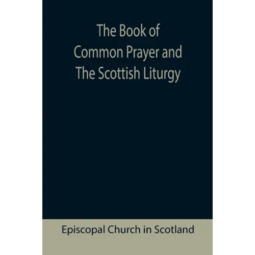 The Book of Common Prayer and The Scottish Liturgy - Paperback