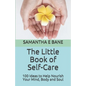 The Little Book of Self-Care: 100 Ideas to Help Nourish Your Mind, Body and Soul - Paperback