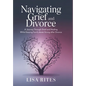 Grief and Divorce: A Journey Through Grief and Healing While Keeping the Family Bonds Strong After Divorce - Hardcover