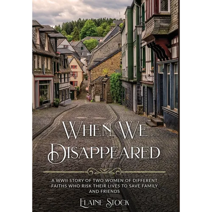 When We Disappeared: A WWII Story of Women Of Different Faiths Who Risk Their Lives To Save Family and Friends - Hardcover
