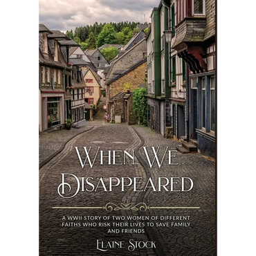 When We Disappeared: A WWII Story of Women Of Different Faiths Who Risk Their Lives To Save Family and Friends - Hardcover