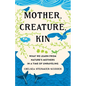Mother, Creature, Kin: What We Learn from Nature's Mothers in a Time of Unraveling - Hardcover