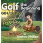 Golf the Beginning: Go Little Fang: A Fairytale for Golfers - Hardcover