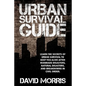Urban Survival Guide: Learn The Secrets Of Urban Survival To Keep You Alive After Man-Made Disasters, Natural Disasters, and Breakdowns In Civil Order - Paperback