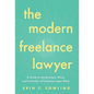 The Modern Freelance Lawyer: A Guide to the Business, Ethics, and Evolution of Freelance Legal Work - Hardcover