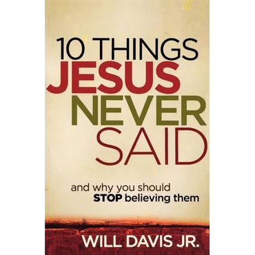 10 Things Jesus Never Said: And Why You Should Stop Believing Them - Paperback