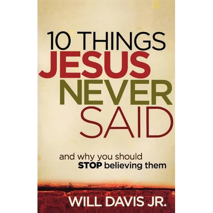 10 Things Jesus Never Said: And Why You Should Stop Believing Them - Paperback