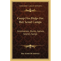 Camp Fire Helps For Boy Scout Camps: Ceremonies, Stunts, Games, Stories, Songs - Paperback