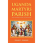 Uganda Martyrs Parish: One Hundred Years in Oklahoma - Hardcover