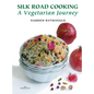 Silk Road Cooking: A Vegetarian Journey - Hardcover