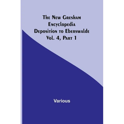 The New Gresham Encyclopedia. Deposition to Eberswalde; Vol. 4, Part 1 - Paperback