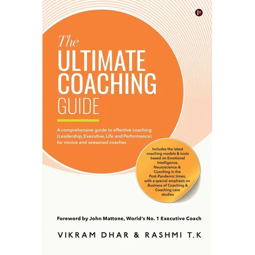 The Ultimate Coaching Guide: A comprehensive guide to effective coaching (Leadership, Executive, Life and Performance) for novice and seasoned coaches - Paperback
