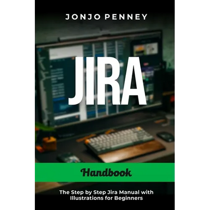 Jira Handbook: The Step by Step Jira Manual with Illustrations for Beginners - Paperback