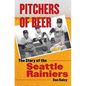 Pitchers of Beer: The Story of the Seattle Rainiers - Hardcover