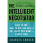 The Intelligent Negotiator: What to Say, What to Do, How to Get What You Want--Every Time - Paperback