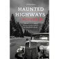 Haunted Highways Uncovered: Thrilling Accounts of Paranormal Phenomena on the World's Roads - Paperback