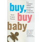 Buy, Buy Baby: How Consumer Culture Manipulates Parents and Harms Young Minds - Paperback
