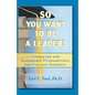 So You Want To Be a Leader?: Character and Leadership Fundamentals for College Students - Paperback