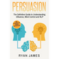 Persuasion: The Definitive Guide to Understanding Influence, Mindcontrol and NLP (Persuasion Series) (Volume 1) - Paperback