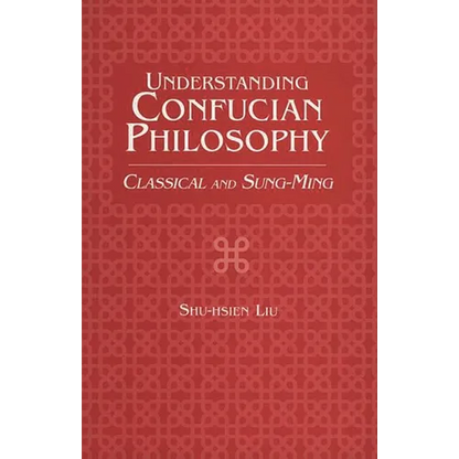 Understanding Confucian Philosophy: Classical and Sung-Ming - Paperback
