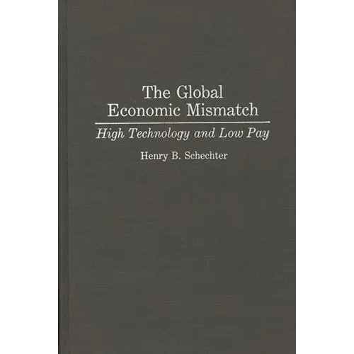 The Global Economic Mismatch: High Technology and Low Pay - Hardcover