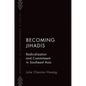 Becoming Jihadis: Radicalization and Commitment in Southeast Asia - Paperback