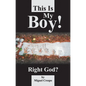 This is My Boy! Right, God? - Paperback