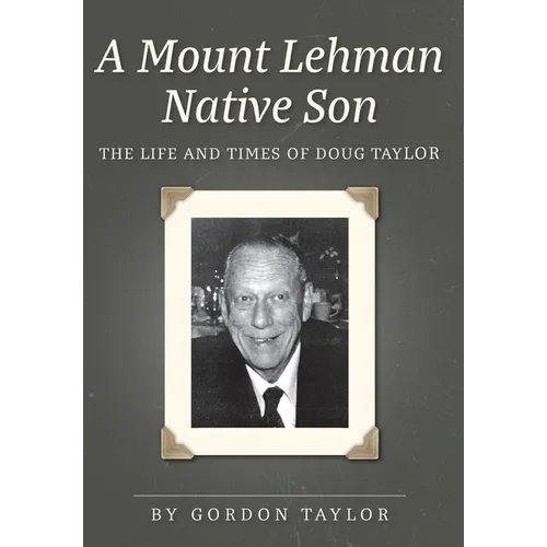 A Mount Lehman Native Son: The Life and Times of Doug Taylor - Hardcover