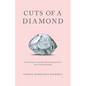 Cuts of a Diamond: Turn Even Your Most Heartbreaking Experiences to a Thing of Beauty - Paperback