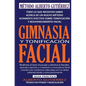 Gimnasia y Tonificación Facial: Todo lo que necesitas saber acerca de un nuevo método altamente efectivo sobre tonificación y rejuvenecimiento facial - Paperback