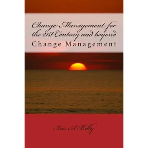 Change Management for the 21st Century and beyond: Change Management - Paperback