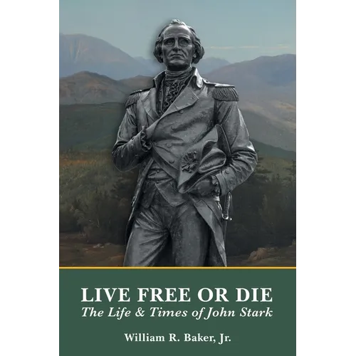 Live Free Or Die: The Life and Times of John Stark - Paperback