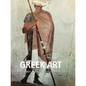 Greek Art: The Birthplace of Beauty and Classical Ideals - Hardcover