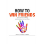 How To Win Friends: ...and attract fulfilling relationships into our lives - Paperback