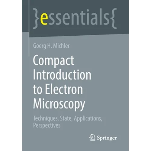 Compact Introduction to Electron Microscopy: Techniques, State, Applications, Perspectives - Paperback