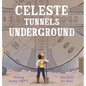 Celeste Tunnels Underground - Hardcover