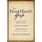 The Dead Hand's Grip: How Long Constitutions Bind States - Hardcover