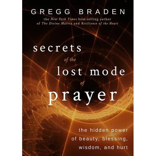 Secrets of the Lost Mode of Prayer: The Hidden Power of Beauty, Blessing, Wisdom, and Hurt - Paperback