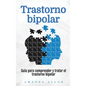 Trastorno bipolar: Guía para comprender y tratar el trastorno bipolar - Hardcover