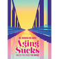Aging Sucks: Unless You Cross the Bridge - Hardcover