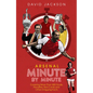 Arsenal Minute by Minute: The Gunners' Most Historic Moments - Hardcover