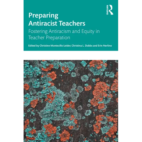 Preparing Antiracist Teachers: Fostering Antiracism and Equity in Teacher Preparation - Paperback