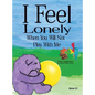 I Feel Lonely When You Will Not Play with Me: I Feel When Book 21 - Hardcover