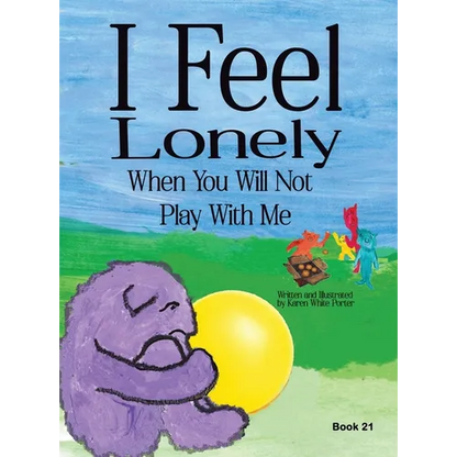 I Feel Lonely When You Will Not Play with Me: I Feel When Book 21 - Hardcover