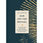 Our Cry for Revival: 365 Devotions and Prayers for an Outpouring of God's Spirit - Hardcover