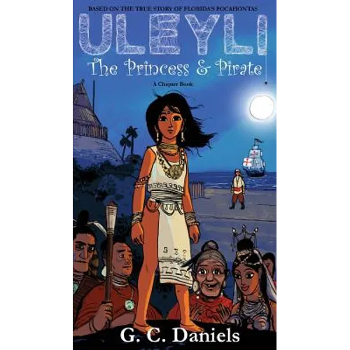 Uleyli- The Princess & Pirate (A Chapter Book): Based on the true story of Florida's Pocahontas - Hardcover
