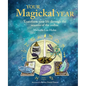 Your Magickal Year: Transform Your Life Through the Seasons of the Zodiac - Hardcover